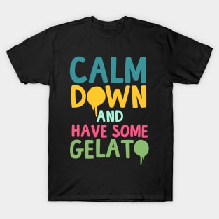 Calm Down And Have Some Gelato T-Shirt